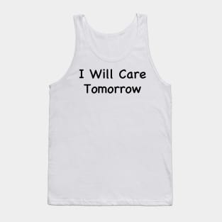 I Will Care Tomorrow Tank Top